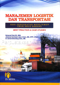 Manajemen logistik dan transportasi : seri pendekatan manajemen truk arus barang