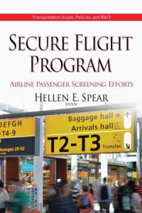 Secure Flight Program Airline Passenger Screening Efforts: Transportation Issues, Policies and R&D